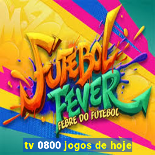 tv 0800 jogos de hoje